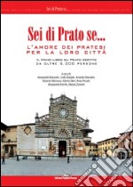 Sei di prato se... L'amore dei pratesi per la loro città. Il primo libro su Prato scritto da oltre 5.000 persone libro