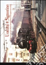 Uomini e signorine. Storia e servizio delle locomotive FS Gruppo 640 e 625. Ediz. illustrata libro