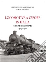 Locomotive a vapore in Italia. Ferrovie della Stato 1907-1911. Ediz. illustrata libro