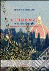 A Firenze... e in altri luoghi... Antologia di racconti dal 1998 al 2016 libro