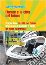 Firenze e la città del futuro. «Facile fare le città del futuro dove c'era il deserto e sotto un mare di petrolio». A Firenze è possibile libro