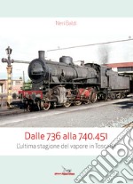 Dalle 736 alla 740.451. L'ultima stagione del vapore in Toscana libro