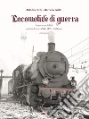 Locomotive di guerra. Tedesche ex KPEV Austroungariche ex kkStB, MAV, Sudbahn. Vol. 1 libro