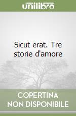 Sicut erat. Tre storie d'amore