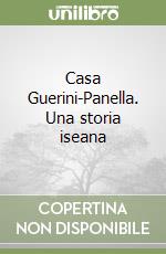 Casa Guerini-Panella. Una storia iseana