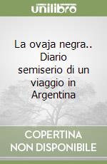 La ovaja negra.. Diario semiserio di un viaggio in Argentina libro