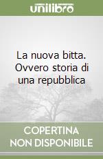 La nuova bitta. Ovvero storia di una repubblica