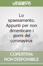 Lo spaesamento. Appunti per non dimenticare i giorni del coronavirus