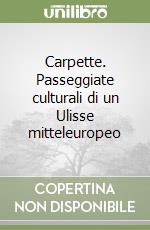 Carpette. Passeggiate culturali di un Ulisse mitteleuropeo