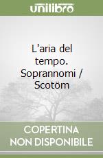 L'aria del tempo. Soprannomi / Scotöm libro