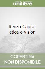 Renzo Capra: etica e vision libro