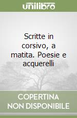 Scritte in corsivo, a matita. Poesie e acquerelli libro