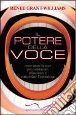 Il potere della voce. Come usare la voce per convincere, affascinare e comandare l'attenzione