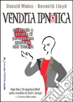 Vendita ipnotica. Strategie e tattiche di persuasione applicate alla vendita libro