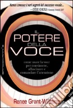 Il potere della voce. Come usare la voce per convincere, affascinare e comandare l'attenzione