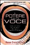 Il potere della voce. Come usare la voce per convincere, affascinare e comandare l'attenzione libro di Grant Williams Renée