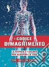 Il codice del dimagrimento. La scienza e i segreti per scoprire la «vita» libro