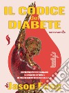 Il codice del diabete. Come prevenire e curare il diabete di tipo 2 in modo scientifico e naturale libro di Fung Jason