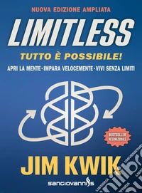 Limitless. Tutto è possibile! Apri la mente, impara velocemente e vivi senza limiti. Ediz. ampliata libro