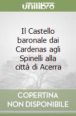 Il Castello baronale dai Cardenas agli Spinelli alla città di Acerra libro