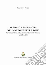 Alfonso I d'Aragona nel Mazzone delle Rose. Per un capitolo della storia di Cancello Arnone (1442-1458)