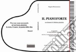 Il pianoforte. Con elementi di didattica pianistica. Ediz. per la scuola libro