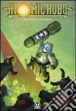 Atomic Robo. Vol. 1: Atomic Robo e gli scienziati combattenti della Tesladyne libro