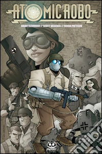 Atomic Robo. Vol. 2: Atomic Robo e i mastini della guerra libro