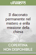 Il diaconato permanente nel mistero e enlla missione della chiesa libro