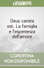 Deus carista est. La famiglia e l'esperienza dell'amore libro