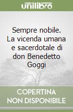 Sempre nobile. La vicenda umana e sacerdotale di don Benedetto Goggi