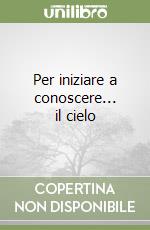 Per iniziare a conoscere... il cielo libro