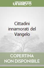 Cittadini innamorati del Vangelo