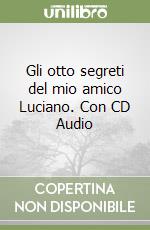 Gli otto segreti del mio amico Luciano. Con CD Audio libro