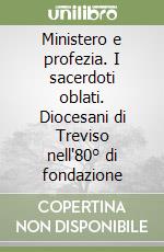 Ministero e profezia. I sacerdoti oblati. Diocesani di Treviso nell'80° di fondazione libro