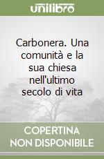 Carbonera. Una comunità e la sua chiesa nell'ultimo secolo di vita libro