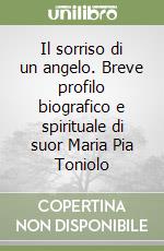 Il sorriso di un angelo. Breve profilo biografico e spirituale di suor Maria Pia Toniolo