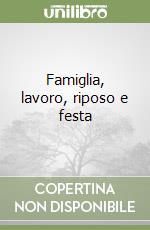 Famiglia, lavoro, riposo e festa