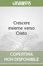 Crescere insieme verso Cristo libro