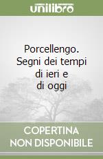 Porcellengo. Segni dei tempi di ieri e di oggi libro
