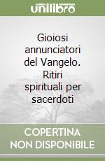 Gioiosi annunciatori del Vangelo. Ritiri spirituali per sacerdoti libro