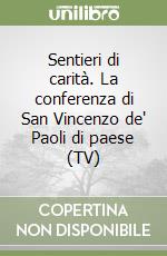 Sentieri di carità. La conferenza di San Vincenzo de' Paoli di paese (TV) libro