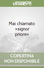 Mai chiamato «signor priore» libro