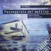 Passeggiata del mattino. Appunti e fotografie. Torino, ma anche altrove. Ediz. illustrata libro