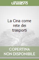 La Cina come rete dei trasporti libro