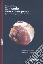 Il Mondo non è una pesca. Frammenti di informazione globalizzata