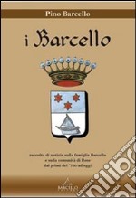 I Barcello. Raccolta di notizie sulla famiglia Barcello e sulla comunità di Rose dai primi del '700 ad oggi libro