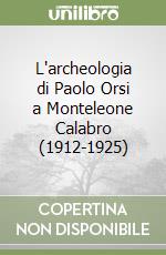 L'archeologia di Paolo Orsi a Monteleone Calabro (1912-1925)