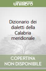 Dizionario dei dialetti della Calabria meridionale libro