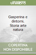 Gasperina e dintorni. Storia arte natura libro